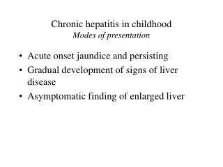 Chronic hepatitis in childhood Modes of presentation