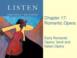 Chapter 17: Romantic Opera Early Romantic Opera; Verdi and Italian Opera