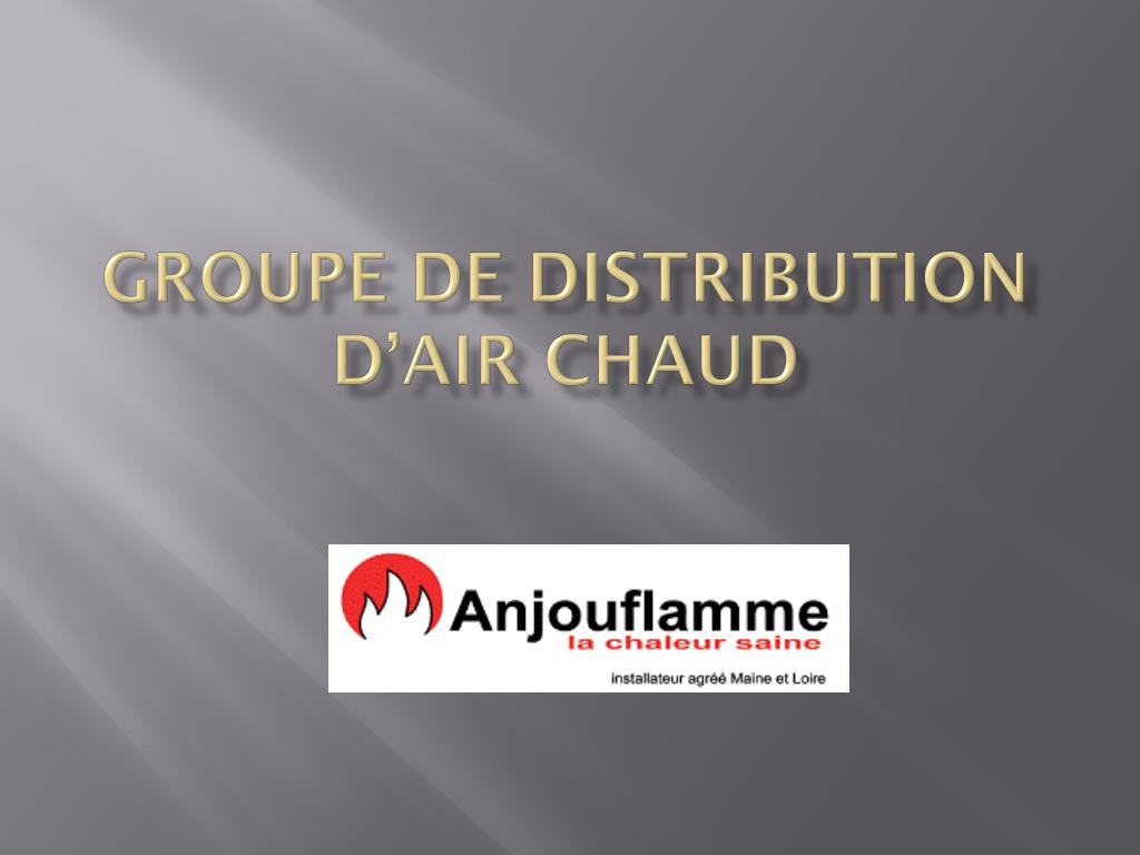 PPT GROUPE DE DISTRIBUTION D’AIR CHAUD PowerPoint Presentation, free — free download