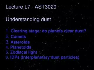 Lecture L7 - AST3020 Understanding dust 1. Clearing stage: do planets clear dust? 2. Comets