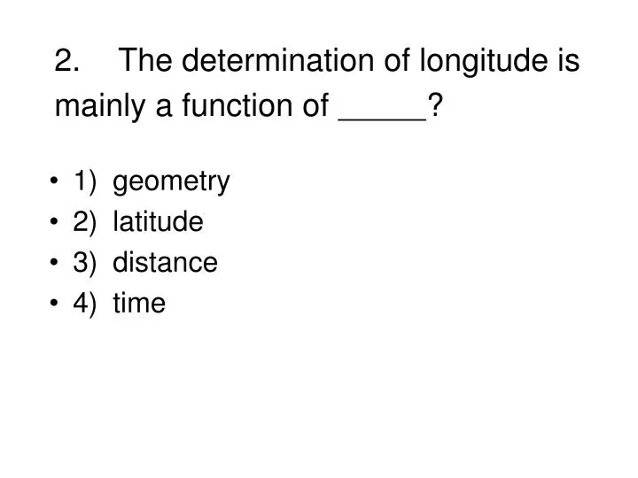 2 the determination of longitude is mainly a function of
