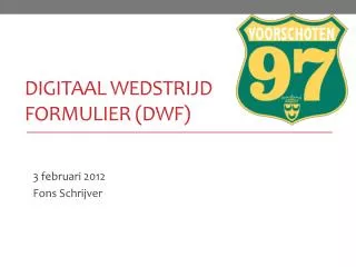 DIGITAAL WEDSTRIJD FORMULIER (DWF)