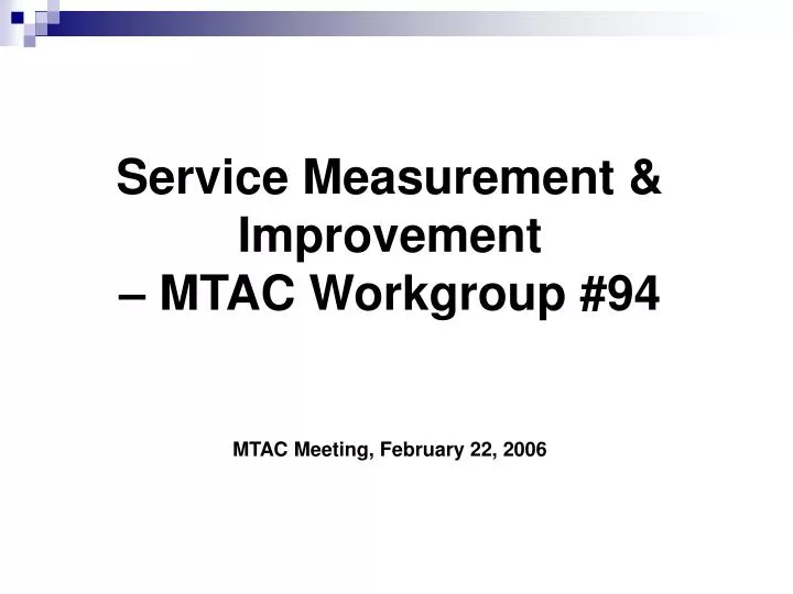 service measurement improvement mtac workgroup 94 mtac meeting february 22 2006