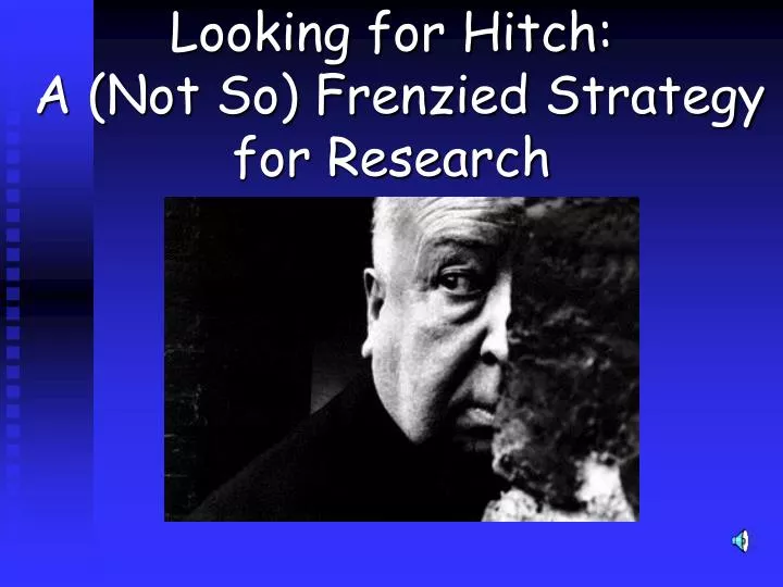 looking for hitch a not so frenzied strategy for research
