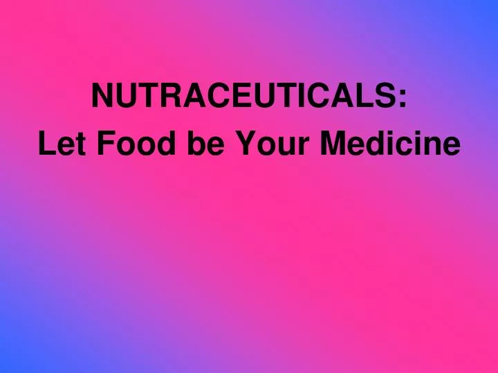 nutraceuticals let food be your medicine