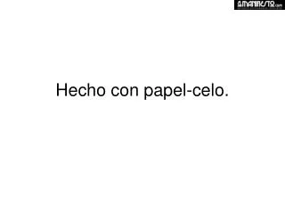 hecho con papel celo