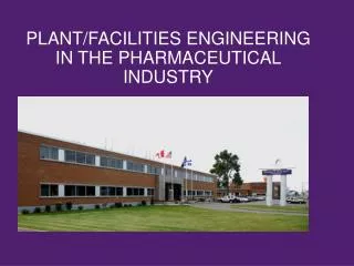PLANT/FACILITIES ENGINEERING IN THE PHARMACEUTICAL INDUSTRY