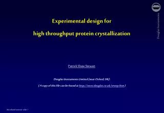 Experimental design for high throughput protein crystallization Patrick Shaw Stewart