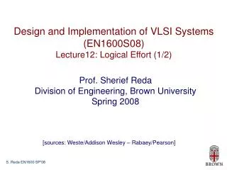 Design and Implementation of VLSI Systems (EN1600S08) Lecture12: Logical Effort (1/2)