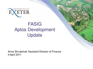 FASIG Aptos Development Update Anne Shrubshall , Assistant Director of Finance 4 April 2011