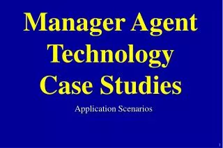 Manager Agent Technology Case Studies