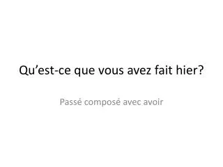 qu est ce que vous avez fait hier