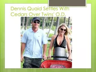 Dennis Quaid Settles With Cedars Over Twins' O.D .