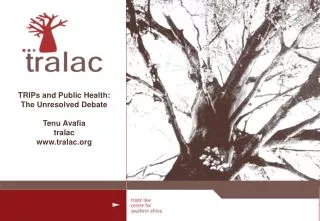 TRIPs and Public Health: The Unresolved Debate Tenu Avafia tralac tralac