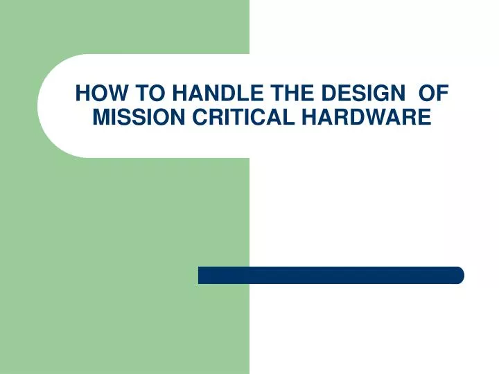 how to handle the design of mission critical hardware