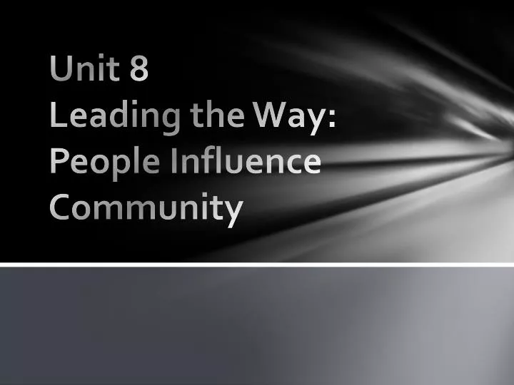 unit 8 leading the way people influence community