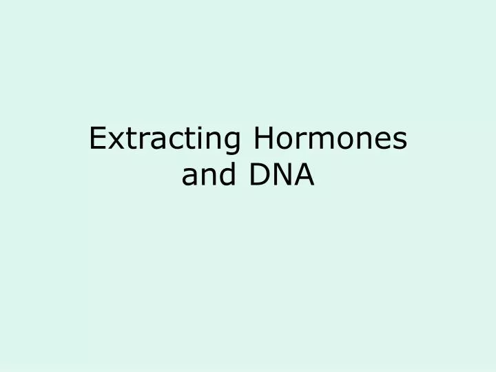 extracting hormones and dna
