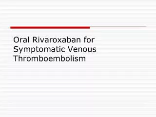 Oral Rivaroxaban for Symptomatic Venous Thromboembolism