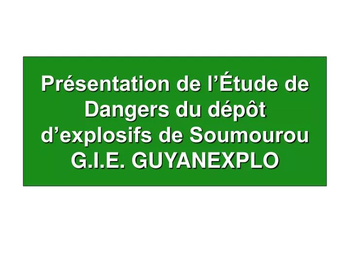 pr sentation de l tude de dangers du d p t d explosifs de soumourou g i e guyanexplo