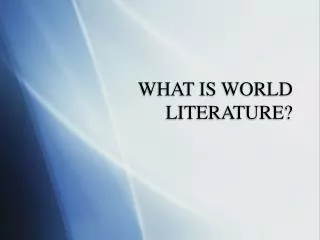 WHAT IS WORLD LITERATURE?