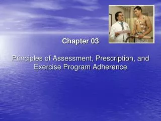 Chapter 03 Principles of Assessment, Prescription, and Exercise Program Adherence