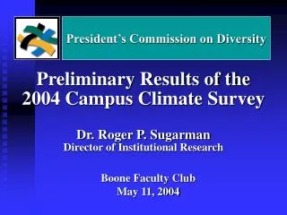 Preliminary Results of the 2004 Campus Climate Survey Dr. Roger P. Sugarman
