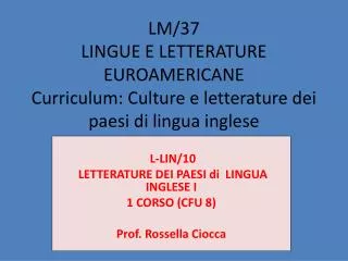L-LIN/10 LETTERATURE DEI PAESI di LINGUA INGLESE I 1 CORSO (CFU 8) Prof. Rossella Ciocca