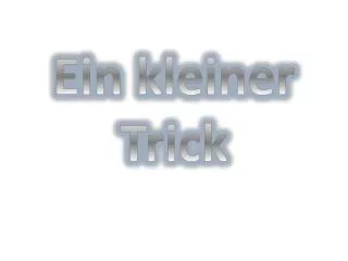 ein kleiner trick