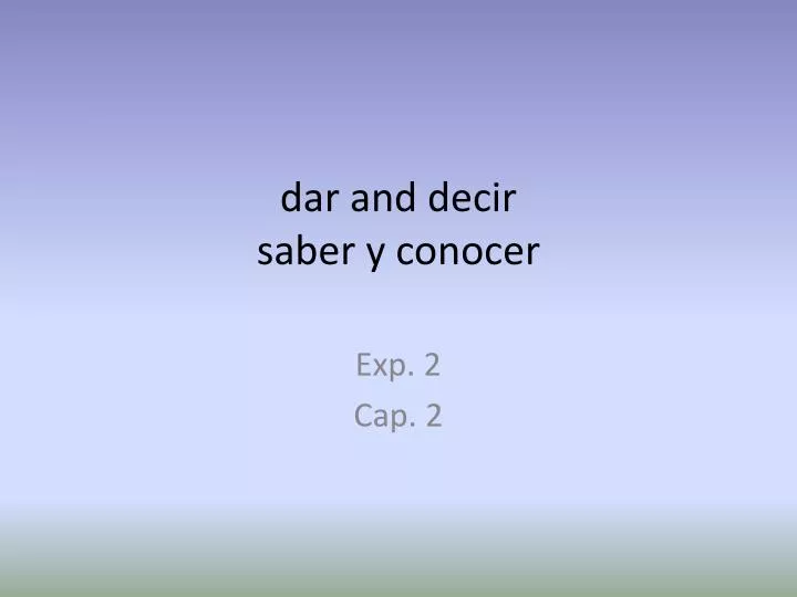 dar and decir saber y conocer