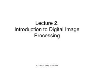 Lecture 2. Introduction to Digital Image Processing