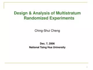 Design &amp; Analysis of Multistratum Randomized Experiments Ching-Shui Cheng Dec. 7, 2006