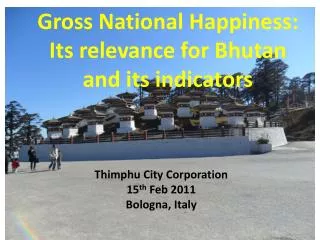 Gross National Happiness: Its relevance for Bhutan and its indicators