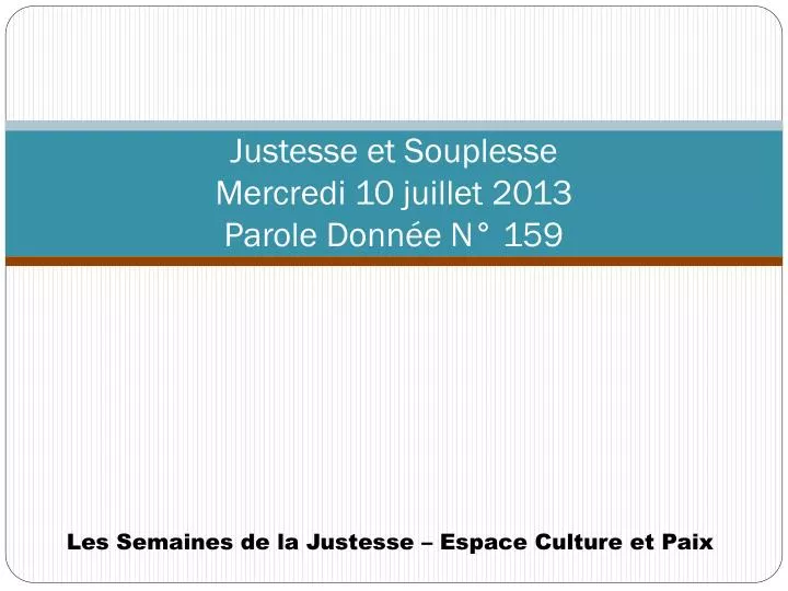 justesse et souplesse mercredi 10 juillet 2013 parole donn e n 159