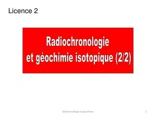 Radiochronologie et géochimie isotopique (2/2)