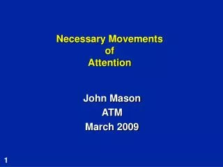 Necessary Movements of Attention