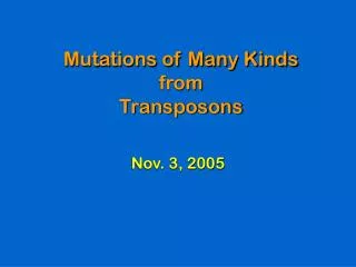 Mutations of Many Kinds from Transposons
