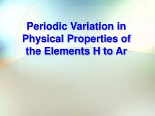Periodic Variation in Physical Properties of the Elements H to Ar