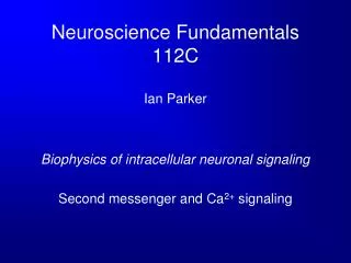 Neuroscience Fundamentals 112C Ian Parker