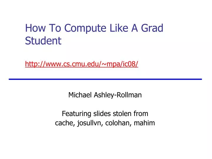 how to compute like a grad student http www cs cmu edu mpa ic08
