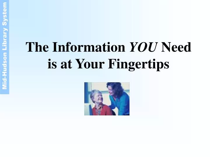 the information you need is at your fingertips