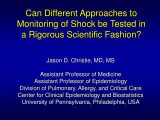 Can Different Approaches to Monitoring of Shock be Tested in a Rigorous Scientific Fashion?