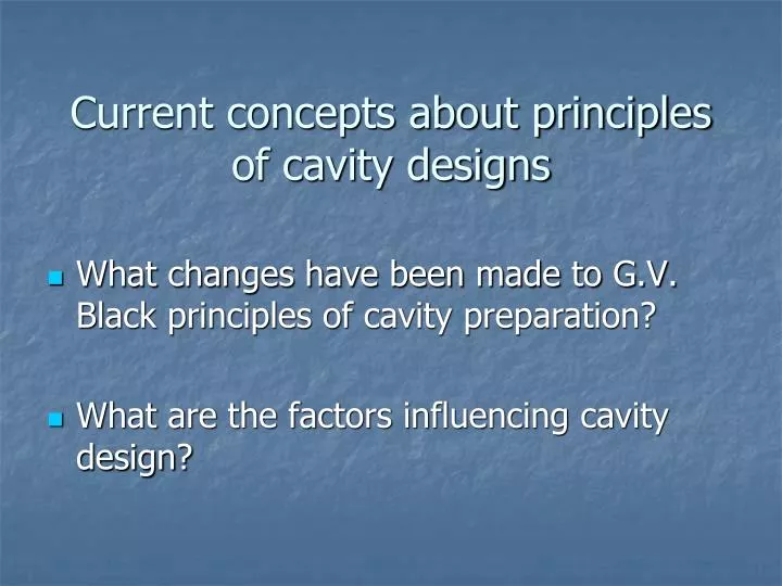 current concepts about principles of cavity designs