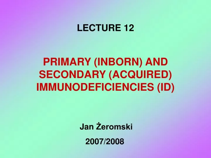 primary inborn and secondary acquired immunodeficienc i es id