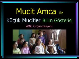 mucit amca ile