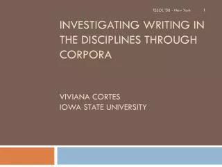 Investigating writing in the disciplines through corpora Viviana Cortes Iowa State University