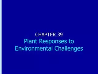 CHAPTER 39 Plant Responses to Environmental Challenges