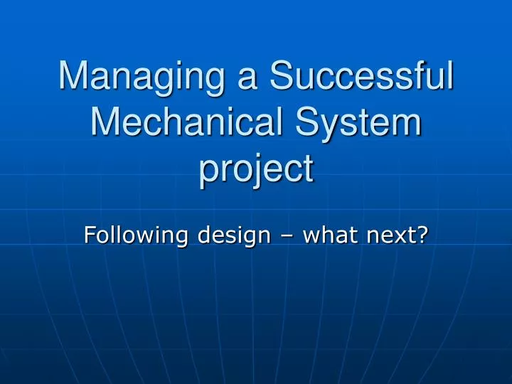 managing a successful mechanical system project