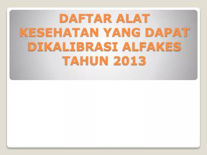 daftar alat kesehatan yang dapat dikalibrasi alfakes tahun 2013