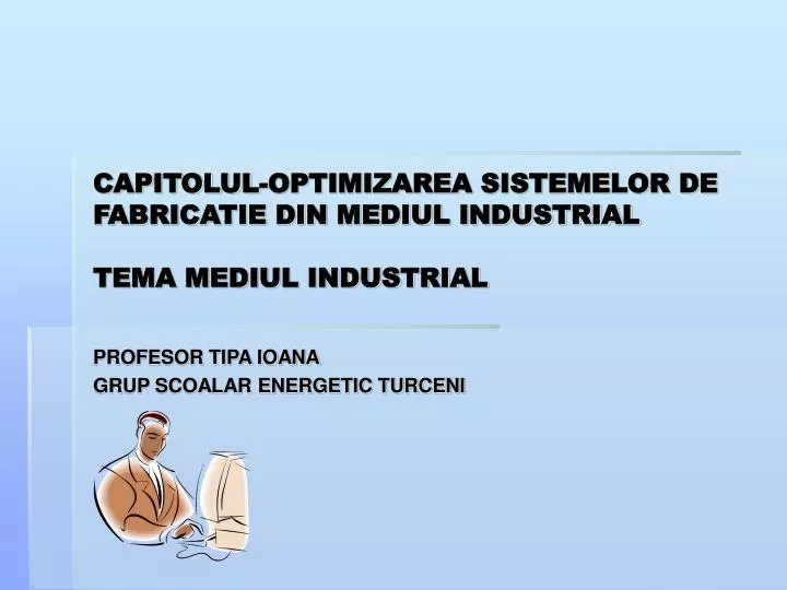 capitolul optimizarea sistemelor de fabricatie din mediul industrial tema mediul industrial