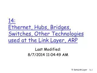 14: Ethernet, Hubs, Bridges, Switches, Other Technologies used at the Link Layer, ARP